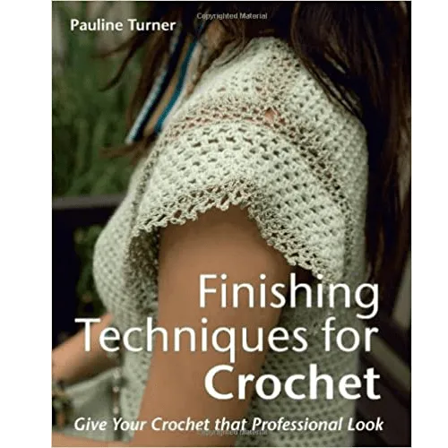 Finishing Techniques for Crochet: Give Your Crochet That Professional Look- Hardcover