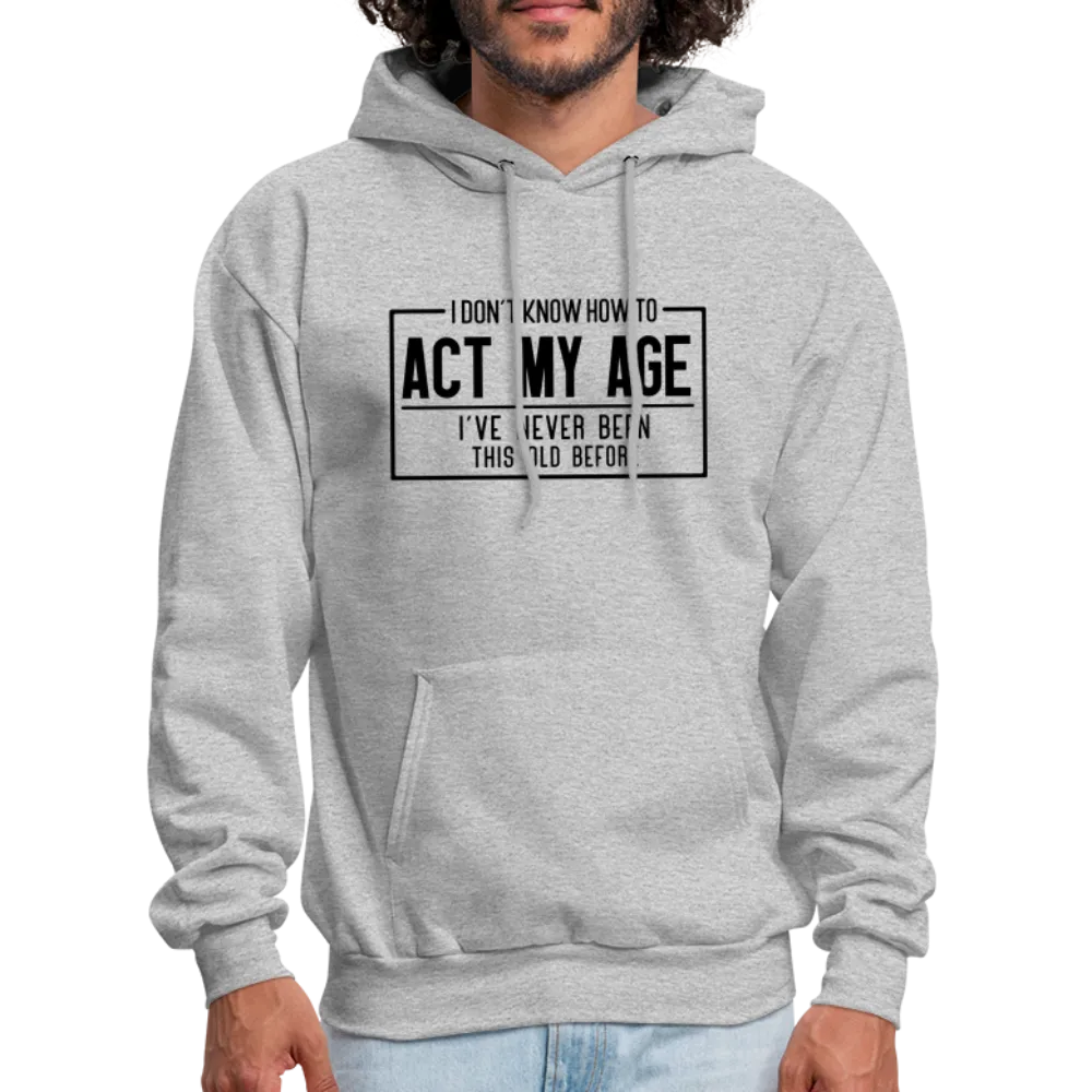 I Don't Know How To Act My Age Hoodie