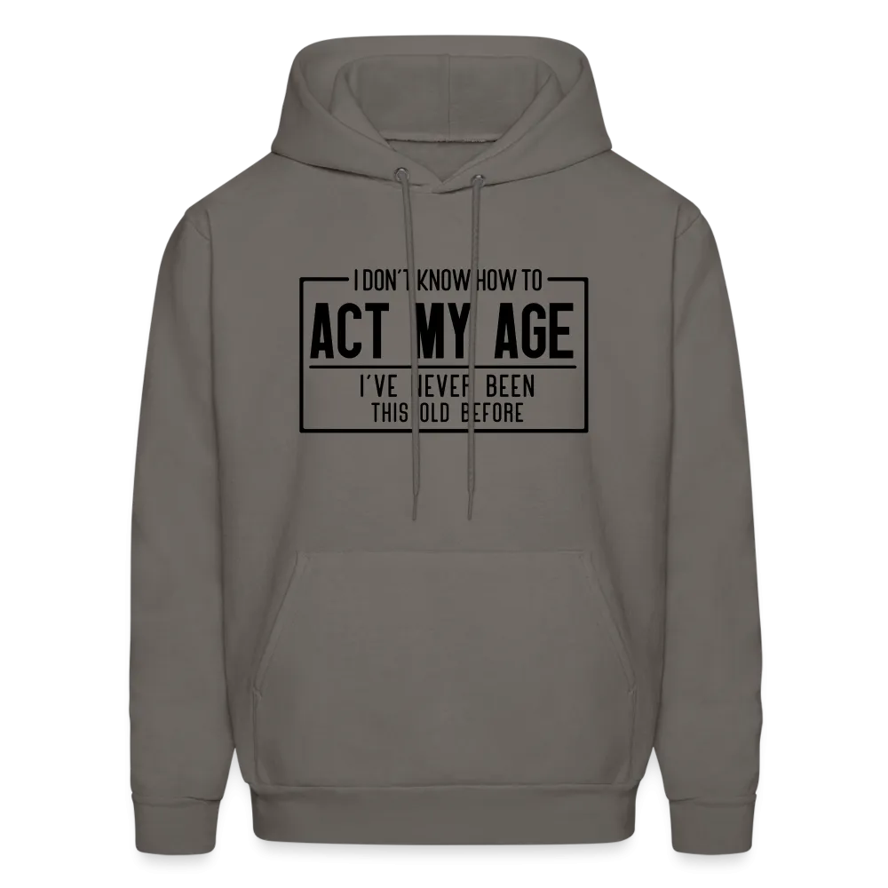 I Don't Know How To Act My Age Hoodie