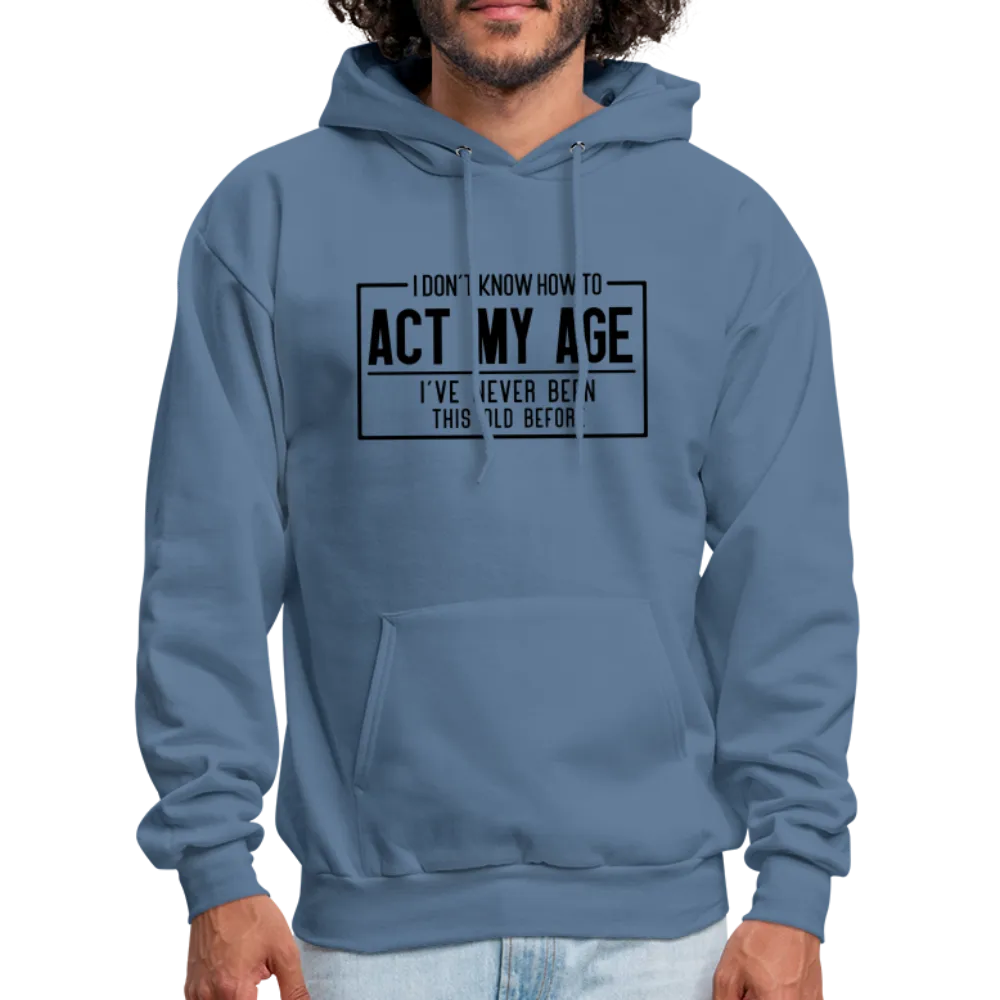 I Don't Know How To Act My Age Hoodie