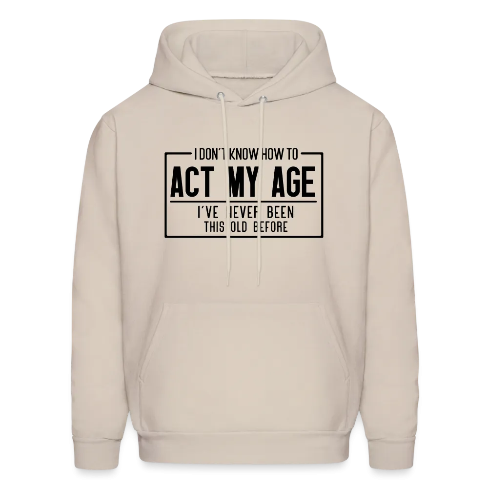 I Don't Know How To Act My Age Hoodie