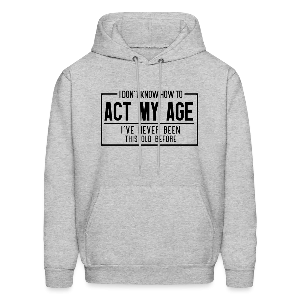 I Don't Know How To Act My Age Hoodie