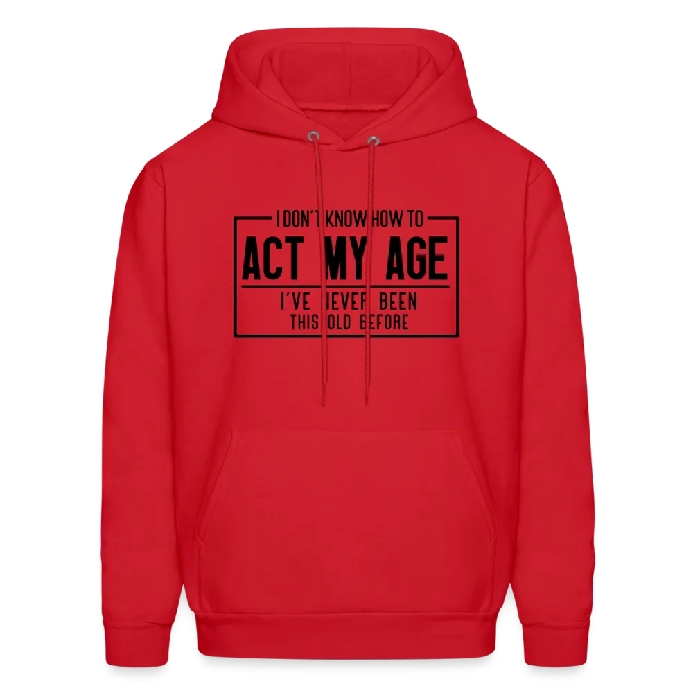 I Don't Know How To Act My Age Hoodie