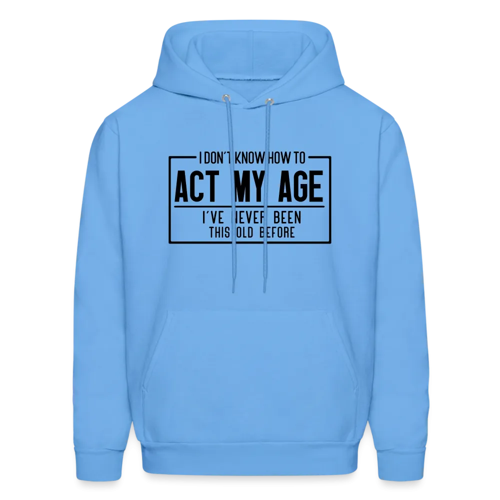 I Don't Know How To Act My Age Hoodie