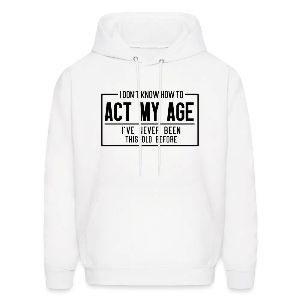 I Don't Know How To Act My Age Hoodie