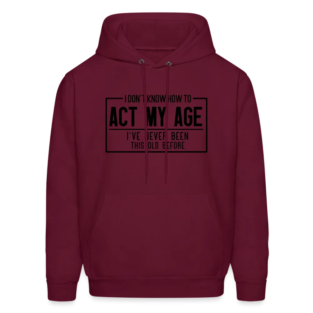 I Don't Know How To Act My Age Hoodie