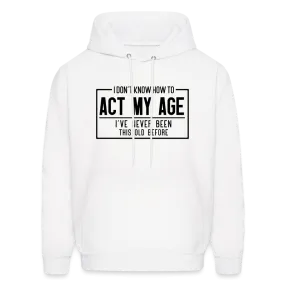 I Don't Know How To Act My Age Hoodie