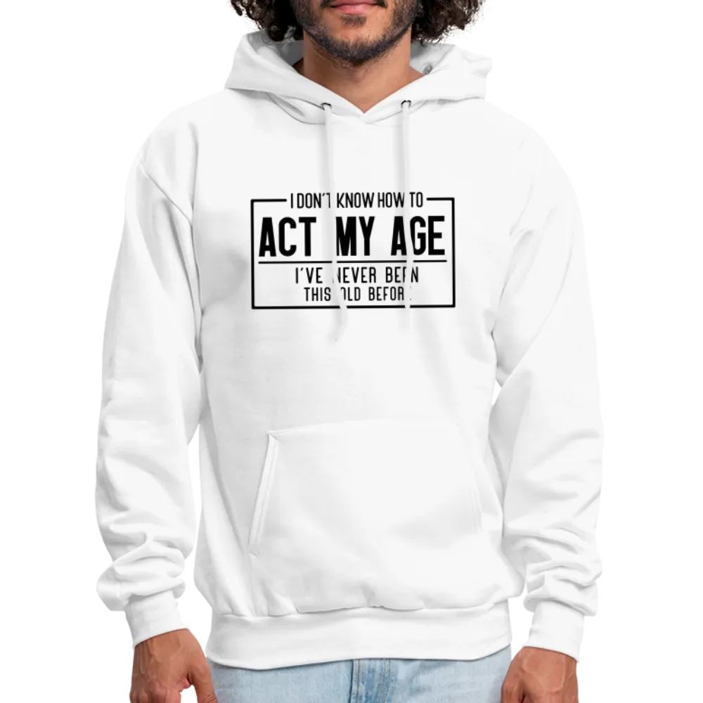 I Don't Know How To Act My Age Hoodie