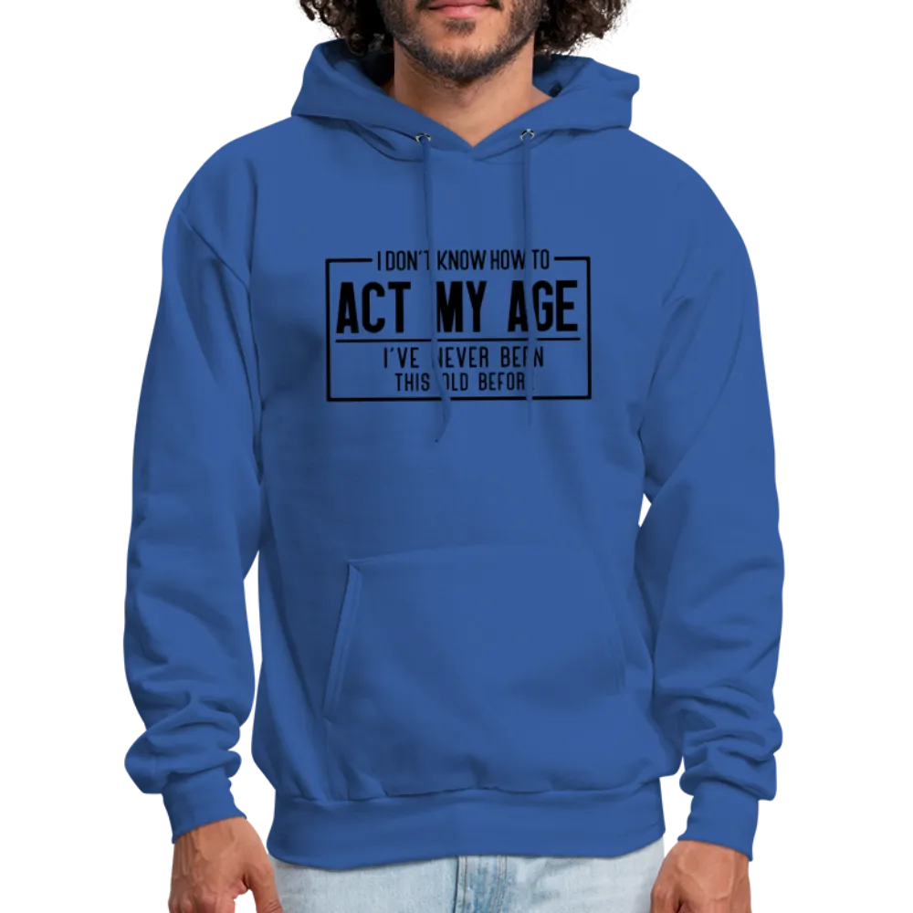 I Don't Know How To Act My Age Hoodie