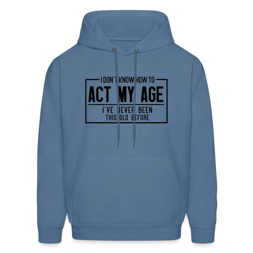 I Don't Know How To Act My Age Hoodie