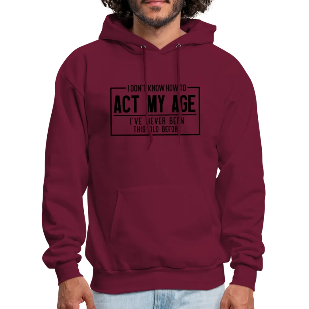 I Don't Know How To Act My Age Hoodie