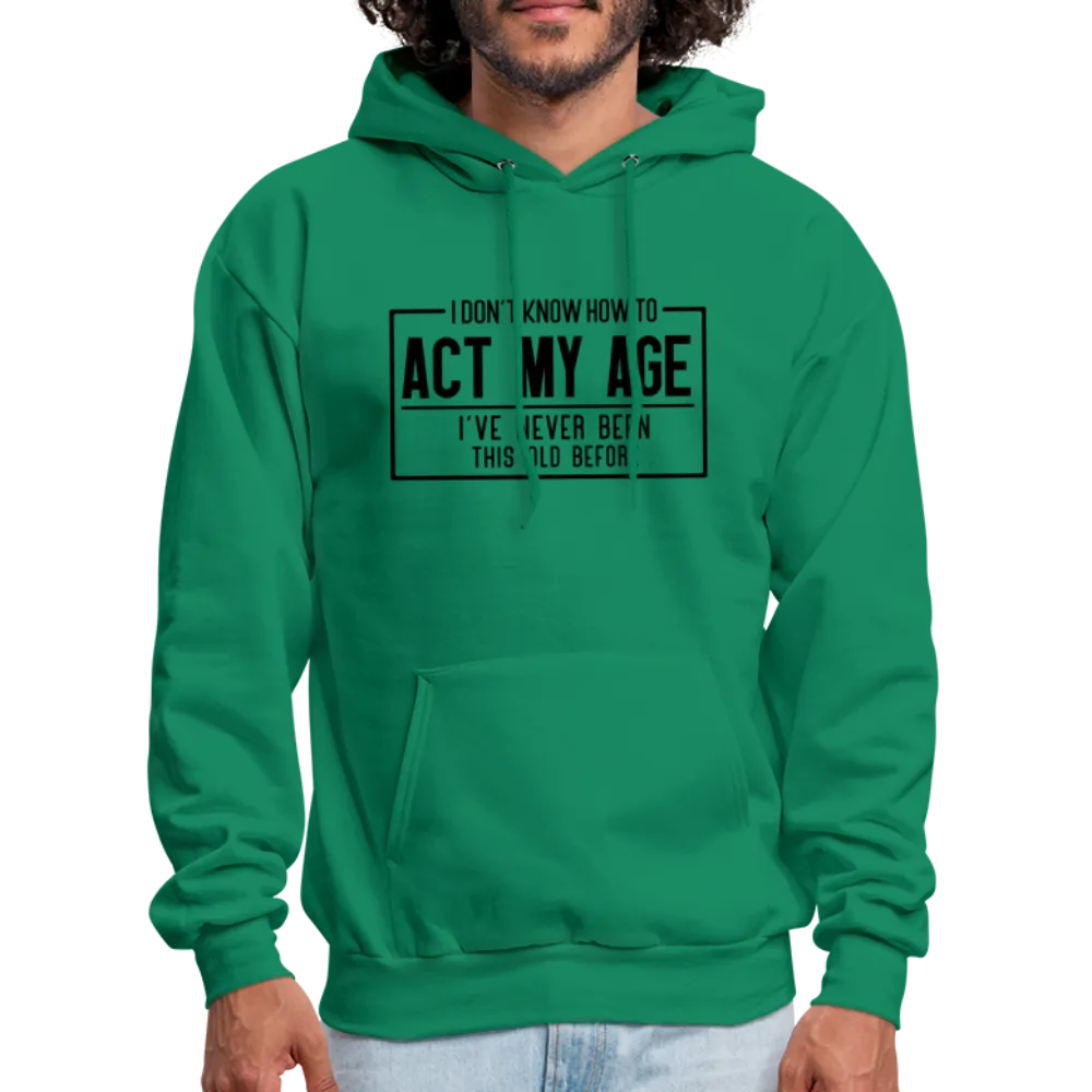 I Don't Know How To Act My Age Hoodie