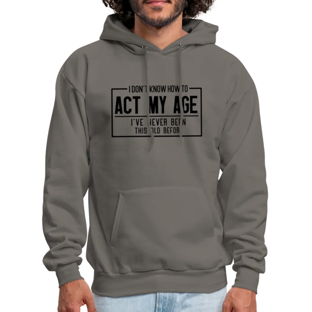 I Don't Know How To Act My Age Hoodie