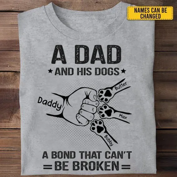 Pet Lovers - A Dad And His Dogs A Bond That Can't Be Broken - Dog Personalized Custom Unisex T-shirt, Hoodie, Sweatshirt